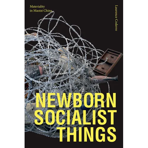 Newborn Socialist Things: Materiality in Maoist China