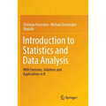 Introduction to Statistics and Data Analysis: With Exercises, Solutions and Applications in R