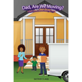 "Dad, Are We Moving?": A Kid's Book About Moving Away