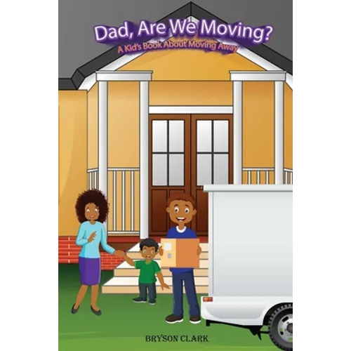 "Dad, Are We Moving?": A Kid's Book About Moving Away