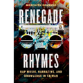 Renegade Rhymes: Rap Music, Narrative, and Knowledge in Taiwan