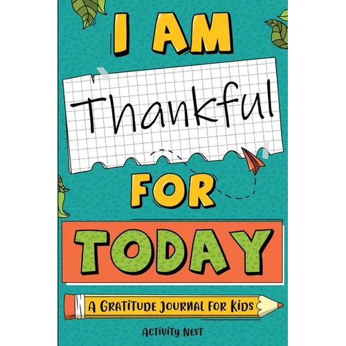 I Am Thankful for Today: A Gratitude Journal for Kids