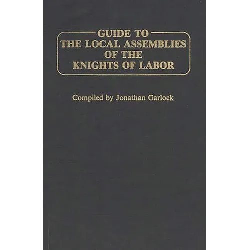 Guide to the Local Assemblies of the Knights of Labor