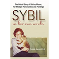 Sybil in Her Own Words: The Untold Story of Shirley Mason, Her Multiple Personalities and Paintings