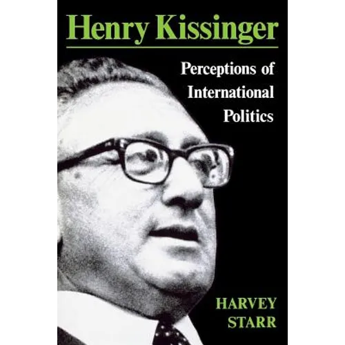 Henry Kissinger: Perceptions of International Politics