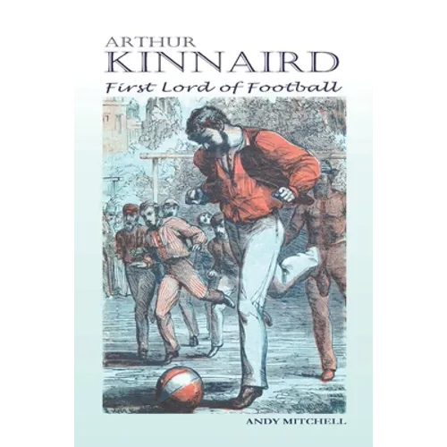 Arthur Kinnaird: First Lord of Football