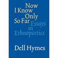 Now I Know Only So Far: Essays in Ethnopoetics