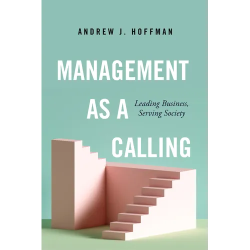 Management as a Calling: Leading Business, Serving Society