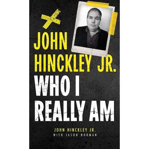 John Hinckley Jr.: Who I Really Am