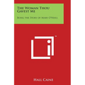 The Woman Thou Gavest Me: Being the Story of Mary O'Neill