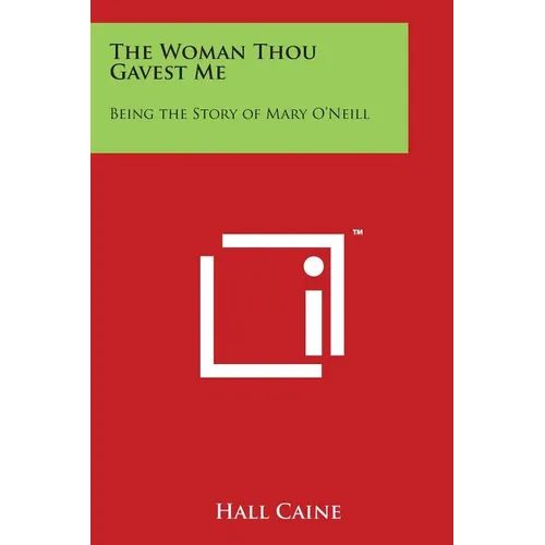 The Woman Thou Gavest Me: Being the Story of Mary O'Neill
