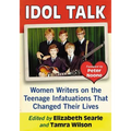 Idol Talk: Women Writers on the Teenage Infatuations That Changed Their Lives