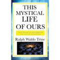 This Mystical Life of Ours: A Sublime Book