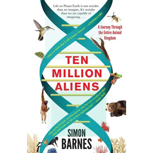 Ten Million Aliens: A Journey Through the Entire Animal Kingdom
