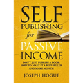 Self-Publishing for Passive Income: How to Publish a Book on Amazon and Make Money with eBooks