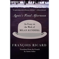 Agnes's Final Afternoon: An Essay on the Work of Milan Kundera
