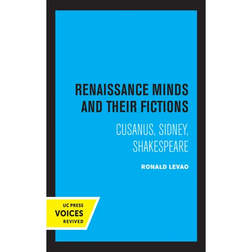 Renaissance Minds and Their Fictions: Cusanus, Sidney, Shakespeare
