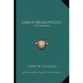 Labor Monopolies: Or Freedom