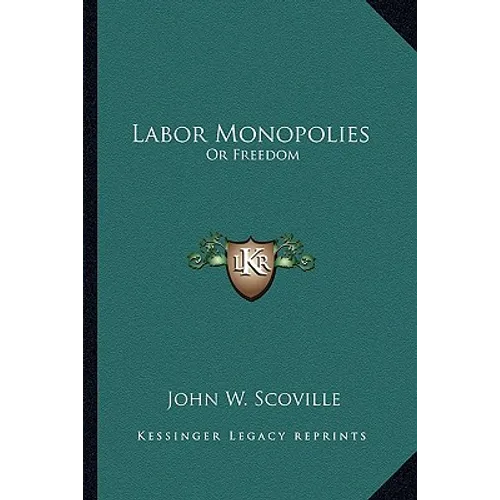 Labor Monopolies: Or Freedom