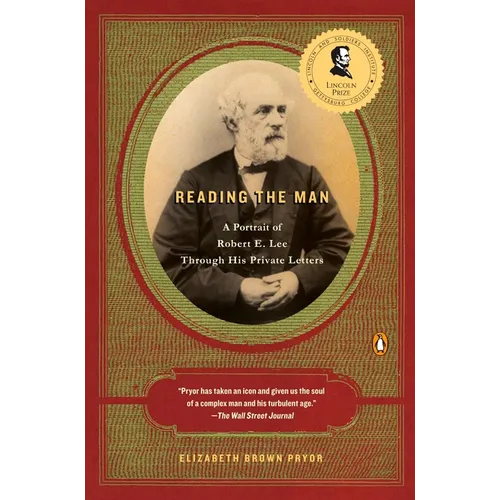 Reading the Man: A Portrait of Robert E. Lee Through His Private Letters