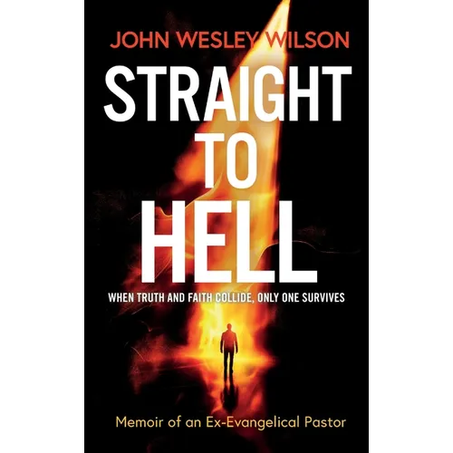 Straight to Hell: Memoir of an Ex-Evangelical Pastor