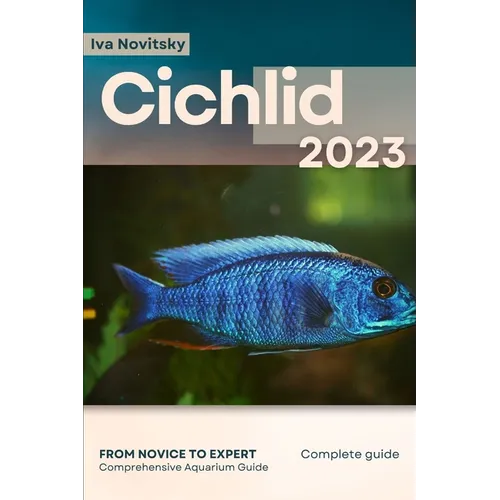Cichlid: From Novice to Expert. Comprehensive Aquarium Fish Guide