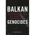 Balkan Genocides: Holocaust and Ethnic Cleansing in the Twentieth Century
