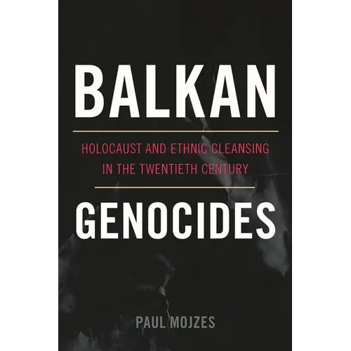 Balkan Genocides: Holocaust and Ethnic Cleansing in the Twentieth Century