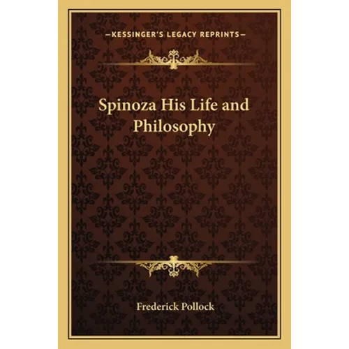 Spinoza His Life and Philosophy