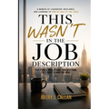This Wasn't in the Job Description: True stories, hard lessons, and everything they forgot to warn you about.
