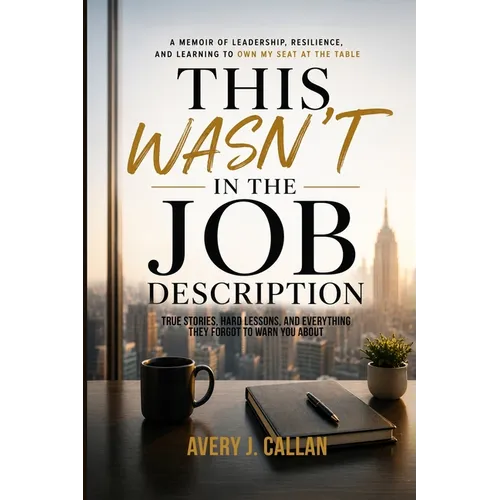 This Wasn't in the Job Description: True stories, hard lessons, and everything they forgot to warn you about.
