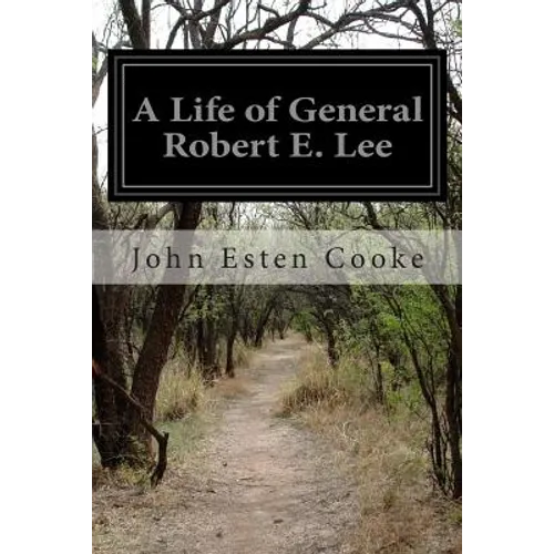 A Life of General Robert E. Lee