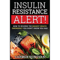 Insulin Resistance Alert!: How To Reverse The Biggest Health Emergency You Didn't Know You Had
