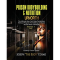 PRISON BodyBuilding & Nutrition: UPNORTH: Upnorth: The New York State Penitentiary Workout Program for Building Jail House Muscle Mass & Strength