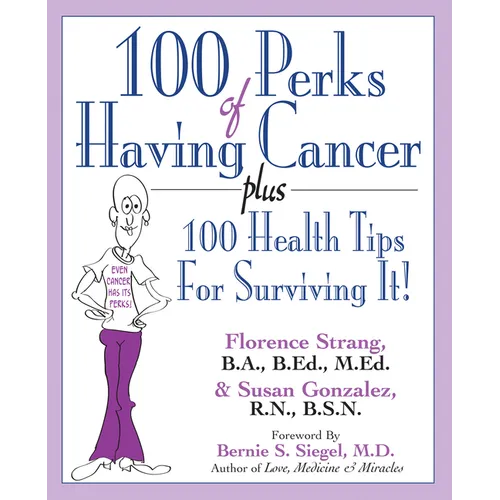 100 Perks of Having Cancer: Plus 100 Health Tips for Surviving It!