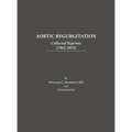 Aortic Regurgitation: Collected Reprints