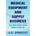 Medical Equipment and Supply Business: Your Multi Billion Dollar Guide to Start-Up