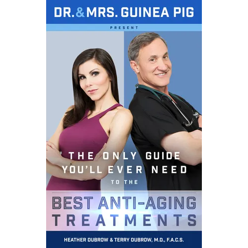 Dr. and Mrs. Guinea Pig Present the Only Guide You'll Ever Need to the Best Anti-Aging Treatments