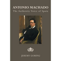 Antonio Machado: The Authentic Voice of Spain