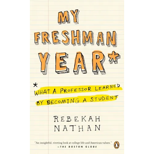 My Freshman Year: What a Professor Learned by Becoming a Student