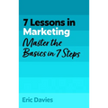 7 Lessons in Marketing: Master Marketing Basics in 7 Steps