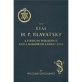 The Real H. P. Blavatsky: A Study in Theosophy, and a Memoir of a Great Soul