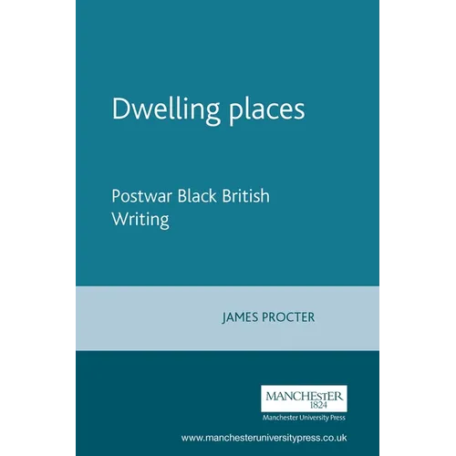 Dwelling Places: Postwar Black British Writing