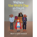 Wallace the Wolf's Day in Court: A Wolf's True Account