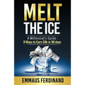 Melt The Ice: A Millennial's Guide: 9 Ways to Earn $9K in 90 Days