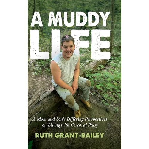 A Muddy Life: A Mom and Son's Differing Perspectives on Living with Cerebral Palsy