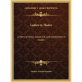 Ladies in Hades: A Story of Hell's Smart Set and Gentlemen in Hades: The Story of a Damned Debutante