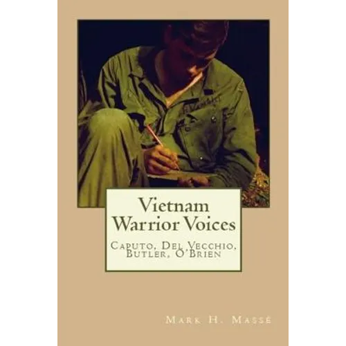 Vietnam Warrior Voices: Life Stories of Philip Caputo, John Del Vecchio, Robert Olen Butler, Tim O'Brien