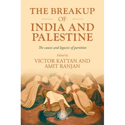 The Breakup of India and Palestine: The Causes and Legacies of Partition