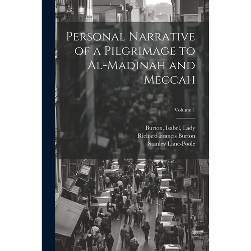 Personal Narrative of a Pilgrimage to Al-Madinah and Meccah; Volume 1